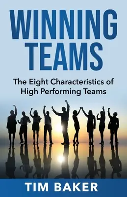 Víťazné tímy: Osem charakteristík vysoko výkonných tímov - Winning Teams: The Eight Characteristics of High Performing Teams