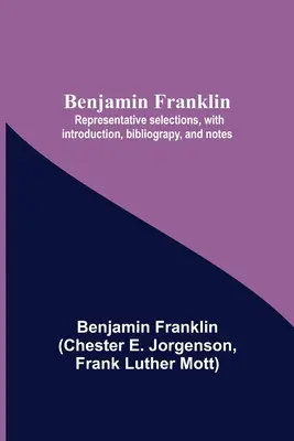 Benjamin Franklin; reprezentatívne výbery s úvodom, bibliografiou a poznámkami - Benjamin Franklin; Representative Selections, With Introduction, Bibliograpy, And Notes