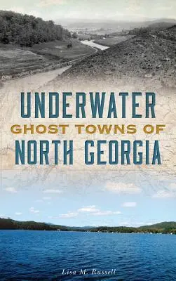 Podvodné mestá duchov Severnej Georgie - Underwater Ghost Towns of North Georgia
