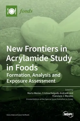 Nové hranice v štúdiu akrylamidu v potravinách: Vznik, analýza a hodnotenie expozície - New Frontiers in Acrylamide Study in Foods: Formation, Analysis and Exposure Assessment