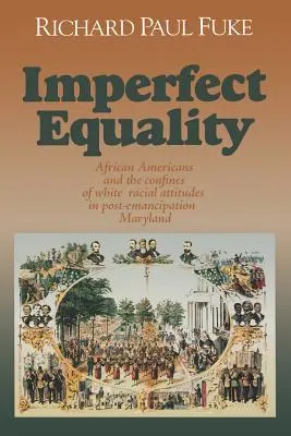 Nedokonalá rovnosť: Afroameričania a hranice bielej ideológie v Marylande po emancipácii. - Imperfect Equality: African Americans and the Confines of White Ideology in Post-Emancipation Maryland.