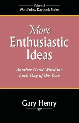 Viac nadšených nápadov: Ďalšie dobré slovo na každý deň v roku - More Enthusiastic Ideas: Another Good Word for Each Day of the Year