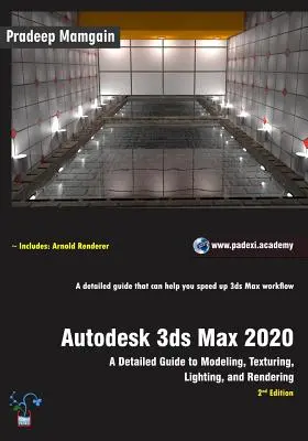 Autodesk 3ds Max 2020: Podrobný sprievodca modelovaním, textúrovaním, osvetlením a vykresľovaním, 2. vydanie - Autodesk 3ds Max 2020: A Detailed Guide to Modeling, Texturing, Lighting, and Rendering, 2nd Edition