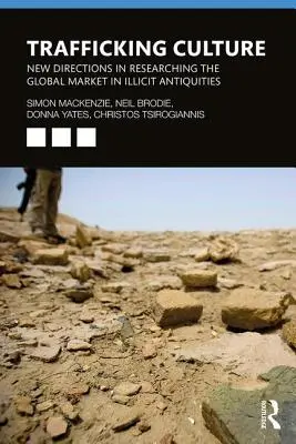 Kultúra obchodovania s ľuďmi: Nové smery vo výskume globálneho trhu s nelegálnymi starožitnosťami - Trafficking Culture: New Directions in Researching the Global Market in Illicit Antiquities
