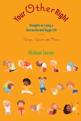 Vaša druhá pravica: Vydanie knihy: Myšlienky o úspešnom a šťastnom živote: Joga, jojky a iné - Your Other Right: Thoughts on Living a Successful and Happy Life: Yoga, Yoems and More