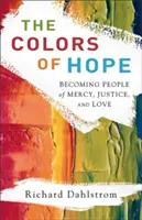 Farby nádeje: Ako sa stať ľuďmi milosrdenstva, spravodlivosti a lásky - The Colors of Hope: Becoming People of Mercy, Justice, and Love