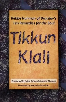 Tikkun Klali: Desať liekov pre dušu rebeho Nahmana z Bratzlavy - Tikkun Klali: Rebbe Nahman of Bratzlav's Ten Remedies for the Soul