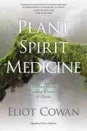 Liečba rastlinnými duchmi: Duchovná medicína: Cesta za liečivou múdrosťou rastlín - Plant Spirit Medicine: A Journey Into the Healing Wisdom of Plants