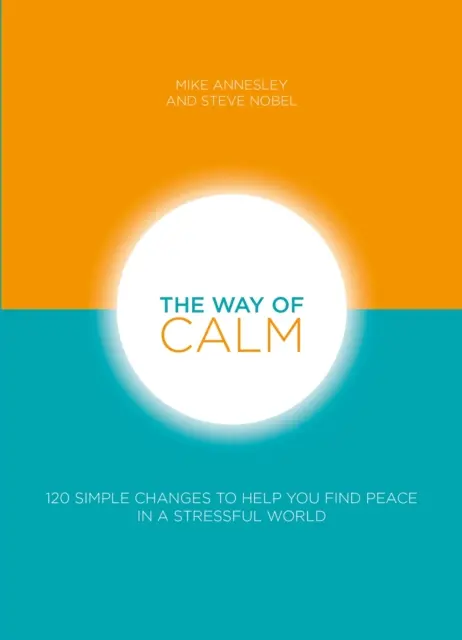Cesta pokoja: 120 jednoduchých zmien, ktoré vám pomôžu nájsť pokoj v stresujúcom svete - The Way of Calm: 120 Simple Changes to Help You Find Peace in a Stressful World