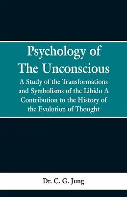 Psychológia nevedomia: Štúdia o premenách a symboloch libida, príspevok k dejinám vývoja myslenia - Psychology of the Unconscious: A Study of the Transformations and Symbolisms of the Libido, a Contribution to the History of the Evolution of Thought