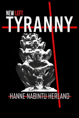 Nová ľavicová tyrania: autoritárske ničenie nášho spôsobu života - New Left Tyranny: The Authoritarian Destruction of Our Way of Life
