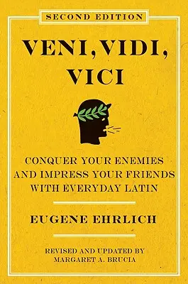 Veni, Vidi, Vici (druhé vydanie): Zdolajte svojich nepriateľov a urobte dojem na svojich priateľov pomocou každodennej latinčiny (druhé vydanie) - Veni, Vidi, Vici (Second Edition): Conquer Your Enemies and Impress Your Friends with Everyday Latin