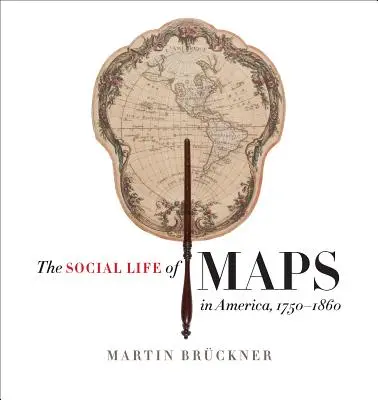 Spoločenský život máp v Amerike v rokoch 1750-1860 - The Social Life of Maps in America, 1750-1860