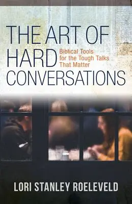 Umenie ťažkých rozhovorov: Biblické nástroje pre ťažké rozhovory, na ktorých záleží - The Art of Hard Conversations: Biblical Tools for the Tough Talks That Matter
