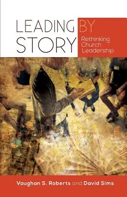 Vedenie podľa príbehu: Prehodnotenie vedenia cirkvi - Leading by Story: Rethinking Church Leadership