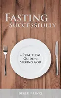 Úspešný pôst: Praktický sprievodca hľadaním Boha - Fasting Successfully: A Practical Guide to Seeking God