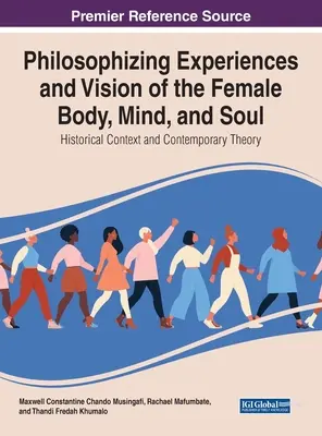 Filozofovanie skúseností a vízie ženského tela, mysle a duše: historický kontext a súčasná teória - Philosophising Experiences and Vision of the Female Body, Mind, and Soul: Historical Context and Contemporary Theory