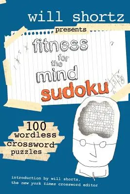 Will Shortz predstavuje Fitness pre myseľ Sudoku: 100 krížoviek bez slov - Will Shortz Presents Fitness for the Mind Sudoku: 100 Wordless Crossword Puzzles