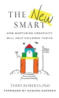Nová inteligencia: Ako výchova k tvorivosti pomôže deťom prosperovať - The New Smart: How Nurturing Creativity Will Help Children Thrive