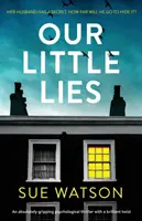 Naše malé lži: Absolútne strhujúci psychologický triler s brilantným zvratom - Our Little Lies: An absolutely gripping psychological thriller with a brilliant twist