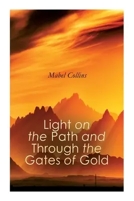 Svetlo na ceste a cez zlaté brány: Štúdia o duchovnom a okultizme - Light on the Path and Through the Gates of Gold: The Study of the Spiritual & Occult