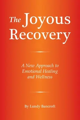 Radostná obnova: Nový prístup k emocionálnemu uzdraveniu a wellness - The Joyous Recovery: A New Approach to Emotional Healing and Wellness