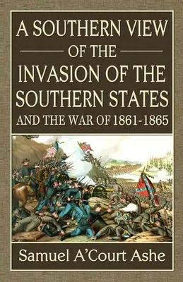 Južanský pohľad na inváziu do južných štátov a vojnu v rokoch 1861 - 1965 - A Southern View of the Invasion of the Southern States and War of 1861-65