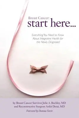 Rakovina prsníka: Začni tu: Všetko, čo potrebujete vedieť o integratívnom zdraví pre novo diagnostikovaných - Breast Cancer: Start Here: Everything You Need to Know About Integrative Health for the Newly Diagnosed