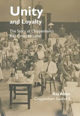 Jednota a lojalita: Príbeh nemocnice Červeného kríža v Chippenhame - Unity and Loyalty: The Story of Chippenham's Red Cross Hospital