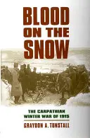 Krv na snehu: Zimná vojna v Karpatoch v roku 1915 - Blood on the Snow: The Carpathian Winter War of 1915