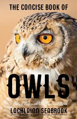 Stručná kniha o sovách: Sprievodca najzáhadnejšími vtákmi prírody - The Concise Book of Owls: A Guide to Nature's Most Mysterious Birds