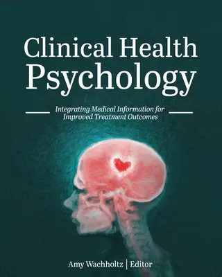 Klinická psychológia zdravia: Integrácia medicínskych informácií na zlepšenie výsledkov liečby - Clinical Health Psychology: Integrating Medical Information for Improved Treatment Outcomes