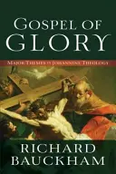 Evanjelium slávy: Hlavné témy jánovskej teológie - Gospel of Glory: Major Themes in Johannine Theology