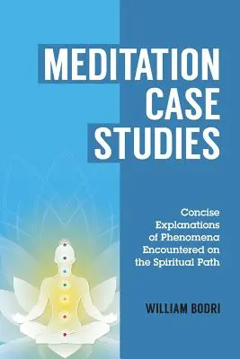 Prípadové štúdie meditácie: Meditácie: stručné vysvetlenia javov, s ktorými sa stretávame na duchovnej ceste - Meditation Case Studies: Concise Explanations of Phenomena Encountered on the Spiritual Path