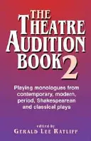 The Theatre Audition Book 2: Playing Monologues from Contemporary, Modern, Period, Shakespeare, and Classical Plays