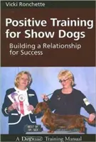 Pozitívny výcvik výstavných psov: budovanie vzťahu pre úspech - Positive Training for Show Dogs: Building a Relationship for Success