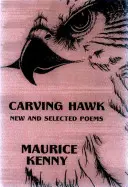 Carving Hawk (Rezbársky jastrab): Nové a vybrané básne 1953-2000 - Carving Hawk: New & Selected Poems 1953-2000