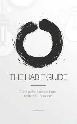 Sprievodca návykmi: Zen Habits: Efektívne metódy a riešenia návykov: Zen Habits' - The Habit Guide: Zen Habits' Effective Habit Methods + Solutions: Zen Habits'