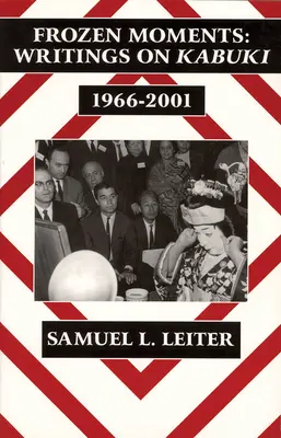 Mrazivé momenty: Spisy o kabuki, 1966-2001 (Ceas) - Frozen Moments: Writings on Kabuki, 1966-2001 (Ceas)