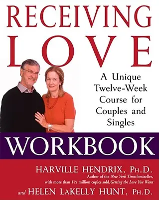 Prijímanie lásky Pracovný zošit: Jedinečný dvanásťtýždňový kurz pre páry a slobodných - Receiving Love Workbook: A Unique Twelve-Week Course for Couples and Singles