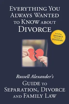 Všetko, čo ste vždy chceli vedieť o rozvode: Russella Alexandra o rozchode, rozvode a rodinnom práve - Everything You Always Wanted to Know About Divorce: Russell Alexander's Guide to Separation, Divorce and Family Law