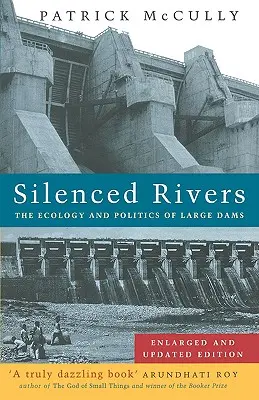 Umlčané rieky: Ekológia a politika veľkých priehrad: Rozšírené a aktualizované vydanie - Silenced Rivers: The Ecology and Politics of Large Dams: Enlarged and Updated Edition