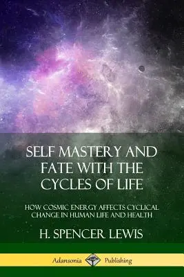Sebaovládanie a osud s cyklami života: Ako kozmická energia ovplyvňuje cyklické zmeny v ľudskom živote a zdraví - Self Mastery and Fate with the Cycles of Life: How Cosmic Energy Affects Cyclical Change in Human Life and Health