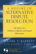 Dejiny alternatívneho riešenia sporov: História politického, kultúrneho a sociálneho hnutia - A History of Alternative Dispute Resolution: The Story of a Political, Cultural, and Social Movement