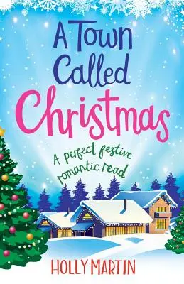 Mestečko zvané Vianoce: Perfektné sviatočné romantické čítanie - A Town Called Christmas: A perfect festive romantic read
