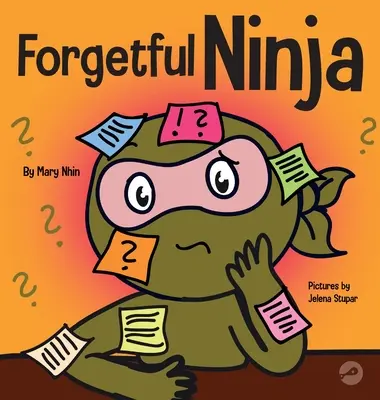 Zabúdajúci nindža: Detská kniha o zlepšovaní pamäťových schopností - Forgetful Ninja: A Children's Book About Improving Memory Skills