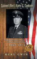 Plukovník (v zálohe) Harry G. Canham: Pokorný a jemný vo víťazstve Odvaha, viera a vlastenectvo pilota 1942 - 1974 - Colonel (Ret.) Harry G. Canham: Humble and Gentle in Victory Pilot's Courage, Faith and Patriotism 1942-1974