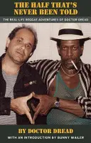 Polovica, o ktorej sa nikdy nehovorilo: Skutočné reggae dobrodružstvá doktora Dreada - The Half That's Never Been Told: The Real-Life Reggae Adventures of Doctor Dread