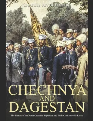Čečensko a Dagestan: Dějiny severokaukazských republík a ich konflikty s Ruskom - Chechnya and Dagestan: The History of the North Caucasus Republics and Their Conflicts with Russia