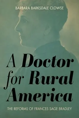 Lekár pre americký vidiek: The Reforms of Frances Sage Bradley - A Doctor for Rural America: The Reforms of Frances Sage Bradley